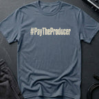 Pay The Producer T-Shirt