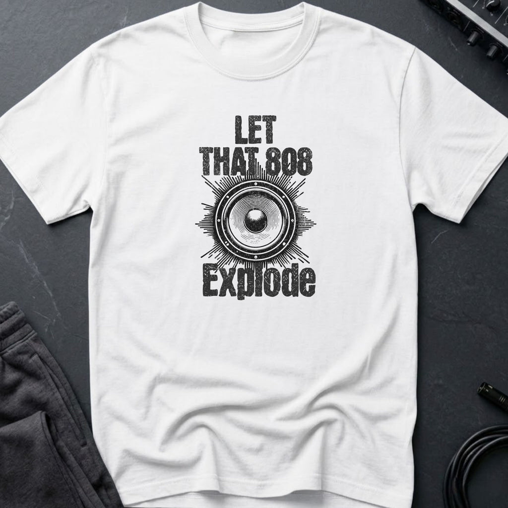 Let That 808 Explode T-Shirt