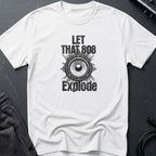 Let That 808 Explode T-Shirt