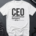 CEO of Unfinished Bangers T-Shirt