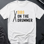 Dibs On The Drummer T-Shirt
