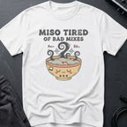 Miso Tired of Bad Mixes T-Shirt