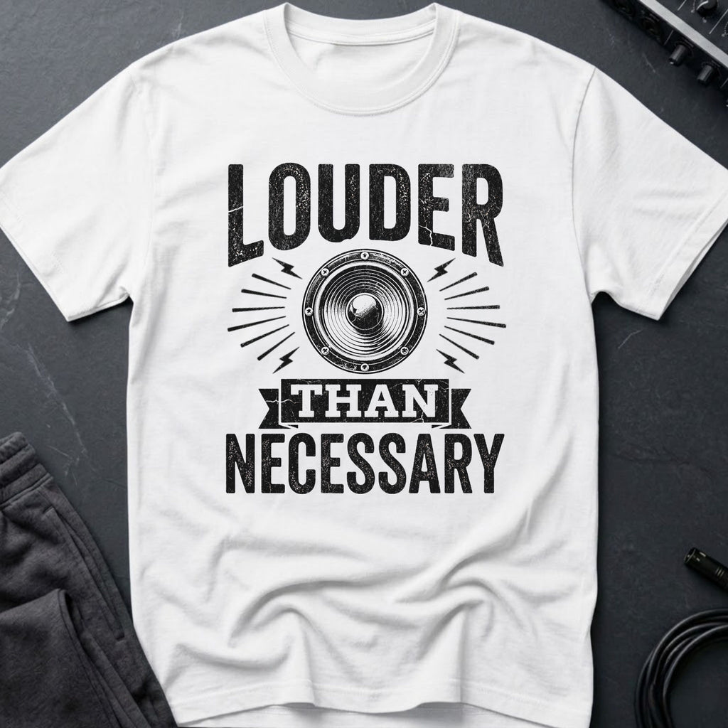 Louder Than Necessary T-Shirt