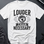 Louder Than Necessary T-Shirt