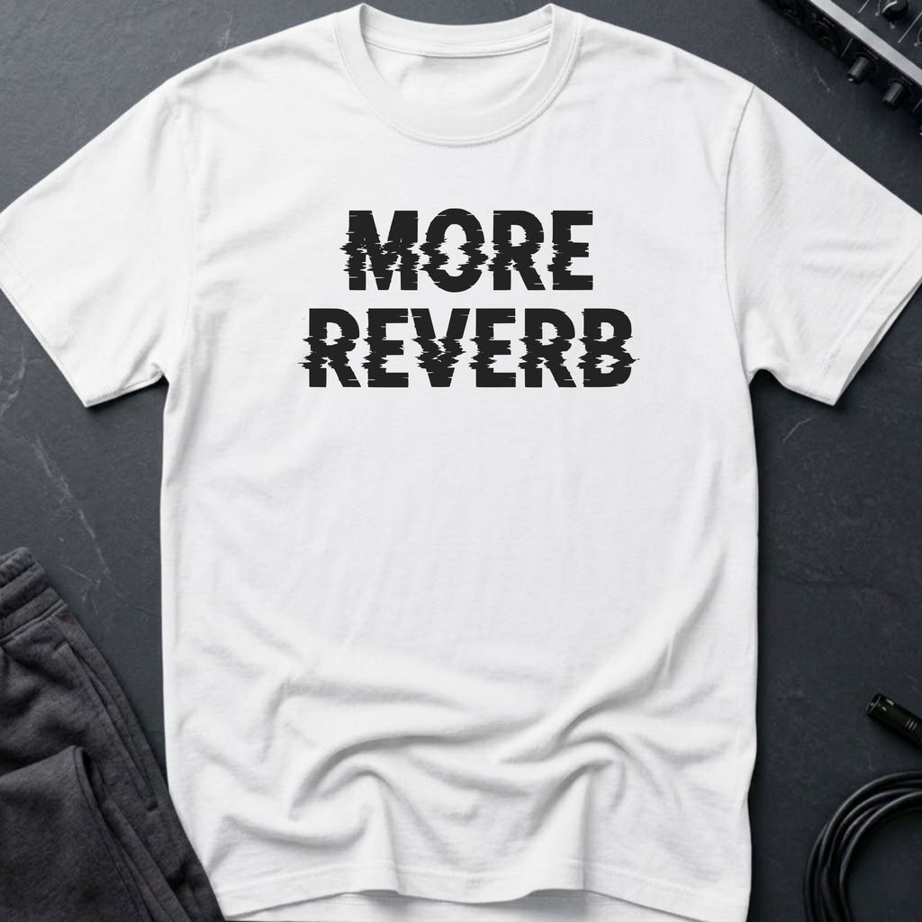 More Reverb T-Shirt