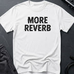 More Reverb T-Shirt