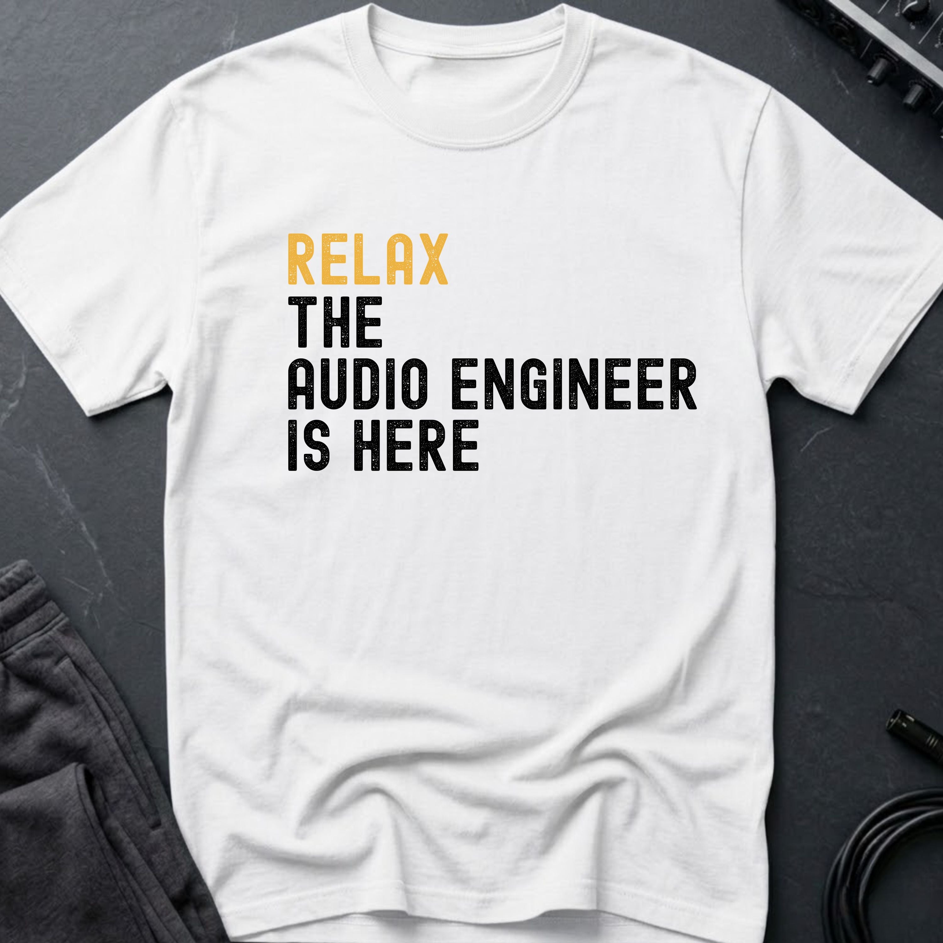 Relax The Audio Engineer Is Here T-Shirt