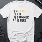 Relax The Drummer Is Here T-Shirt