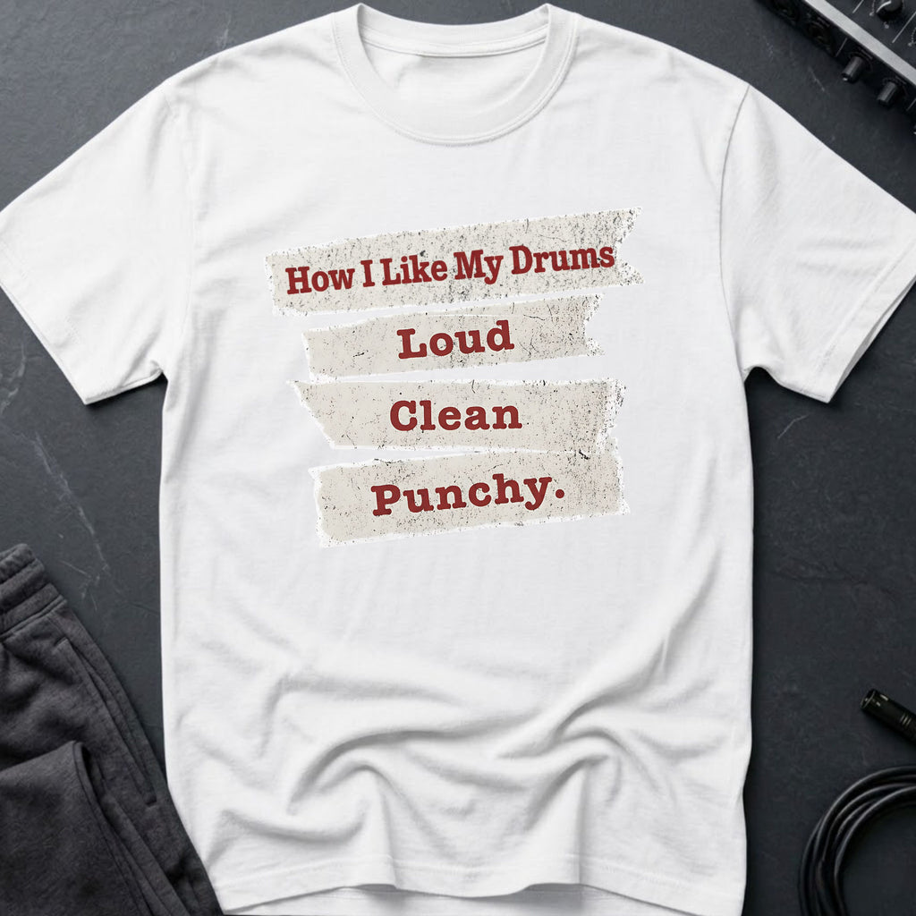 Loud, Clean, Punchy Drums T-Shirt