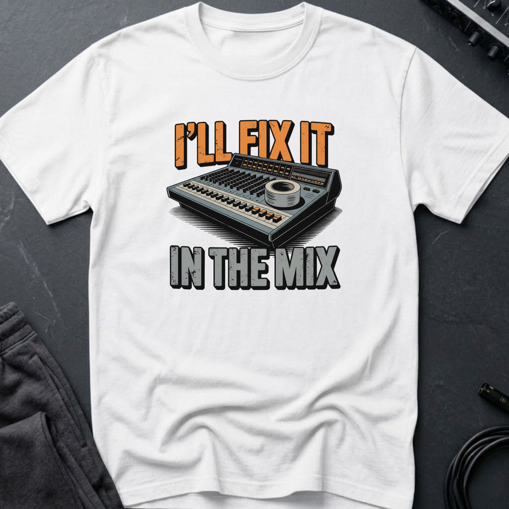 I'll Fix It In The Mix T-Shirt