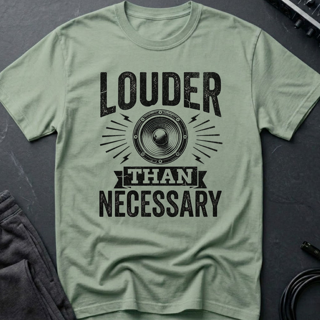 Louder Than Necessary T-Shirt