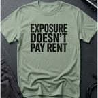 Exposure Doesn't Pay Rent T-Shirt