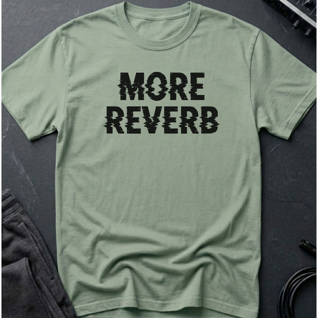 More Reverb T-Shirt