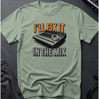 I'll Fix It In The Mix T-Shirt