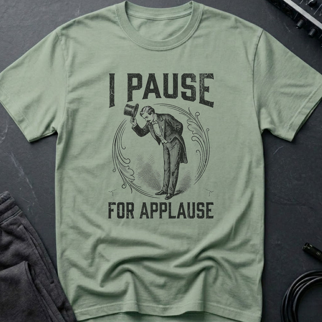 I Pause for Applause T-Shirt