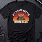 Good Day For Making Beats T-Shirt