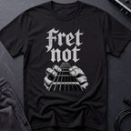 Fret Not T-Shirt