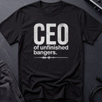 CEO of Unfinished Bangers T-Shirt