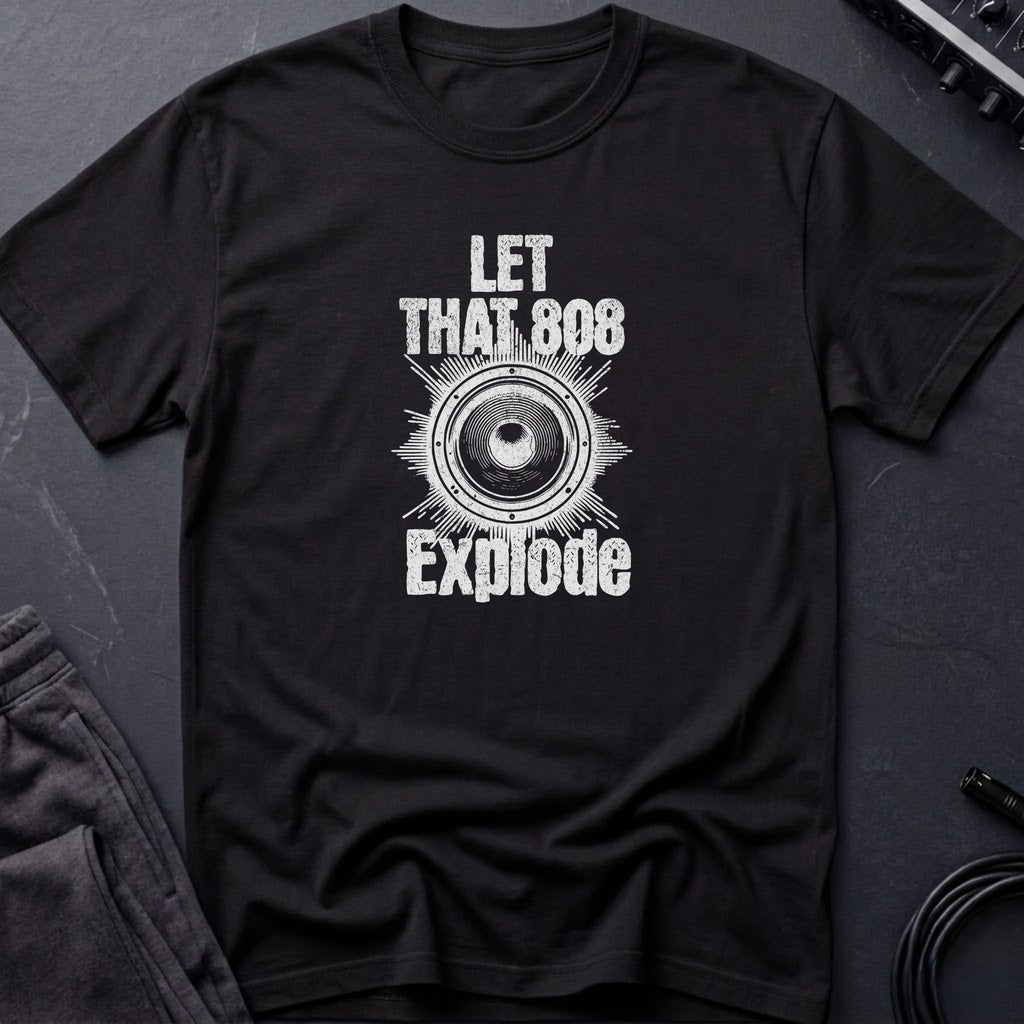 Let That 808 Explode T-Shirt