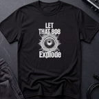 Let That 808 Explode T-Shirt