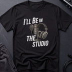 I'll Be In The Studio B&W T-Shirt