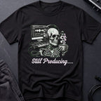 Still Producing T-Shirt
