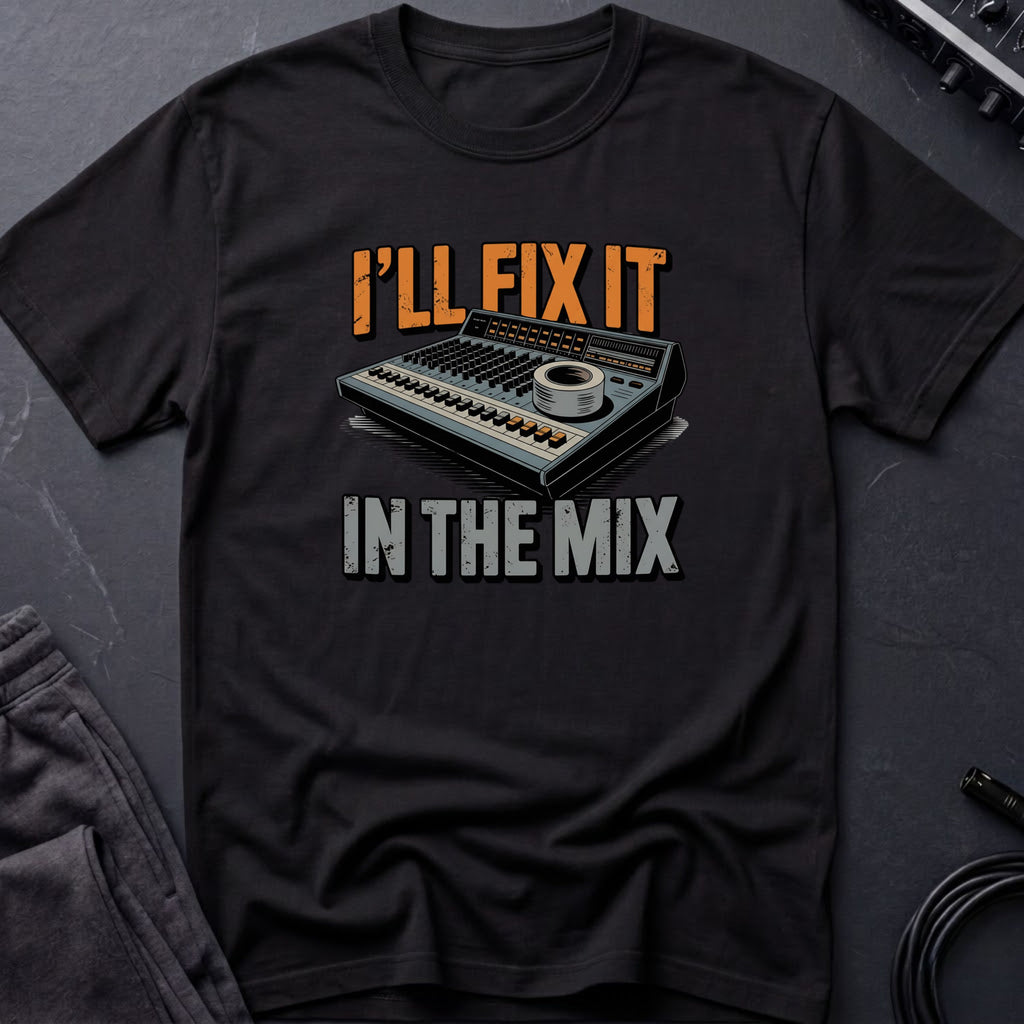 I'll Fix It In The Mix T-Shirt