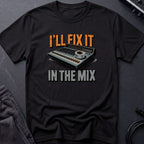 I'll Fix It In The Mix T-Shirt