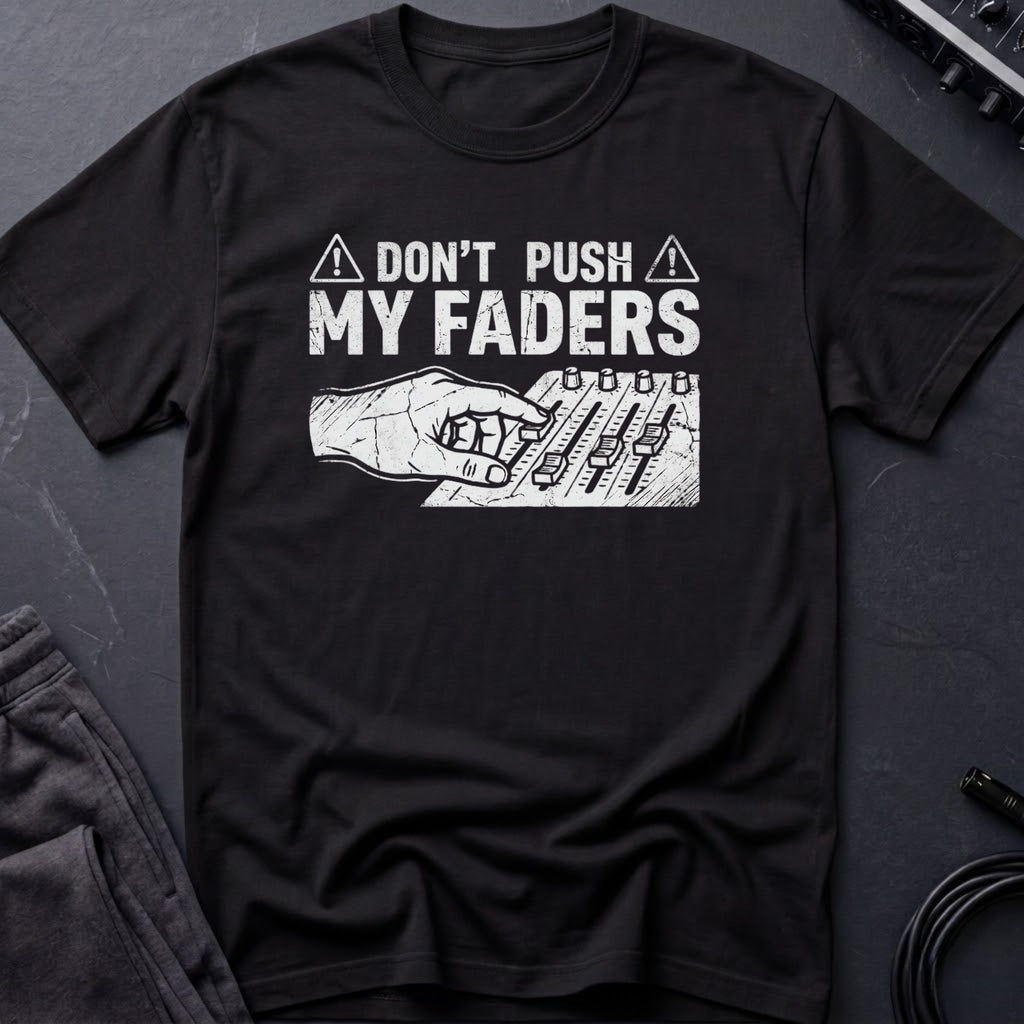 Don't Touch My Faders T-Shirt