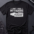Don't Touch My Faders T-Shirt