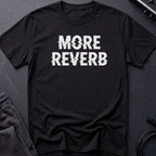 More Reverb T-Shirt