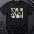 Exposure Doesn't Pay Rent T-Shirt