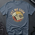 Let Me Cook T-Shirt