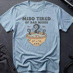 Miso Tired of Bad Mixes T-Shirt