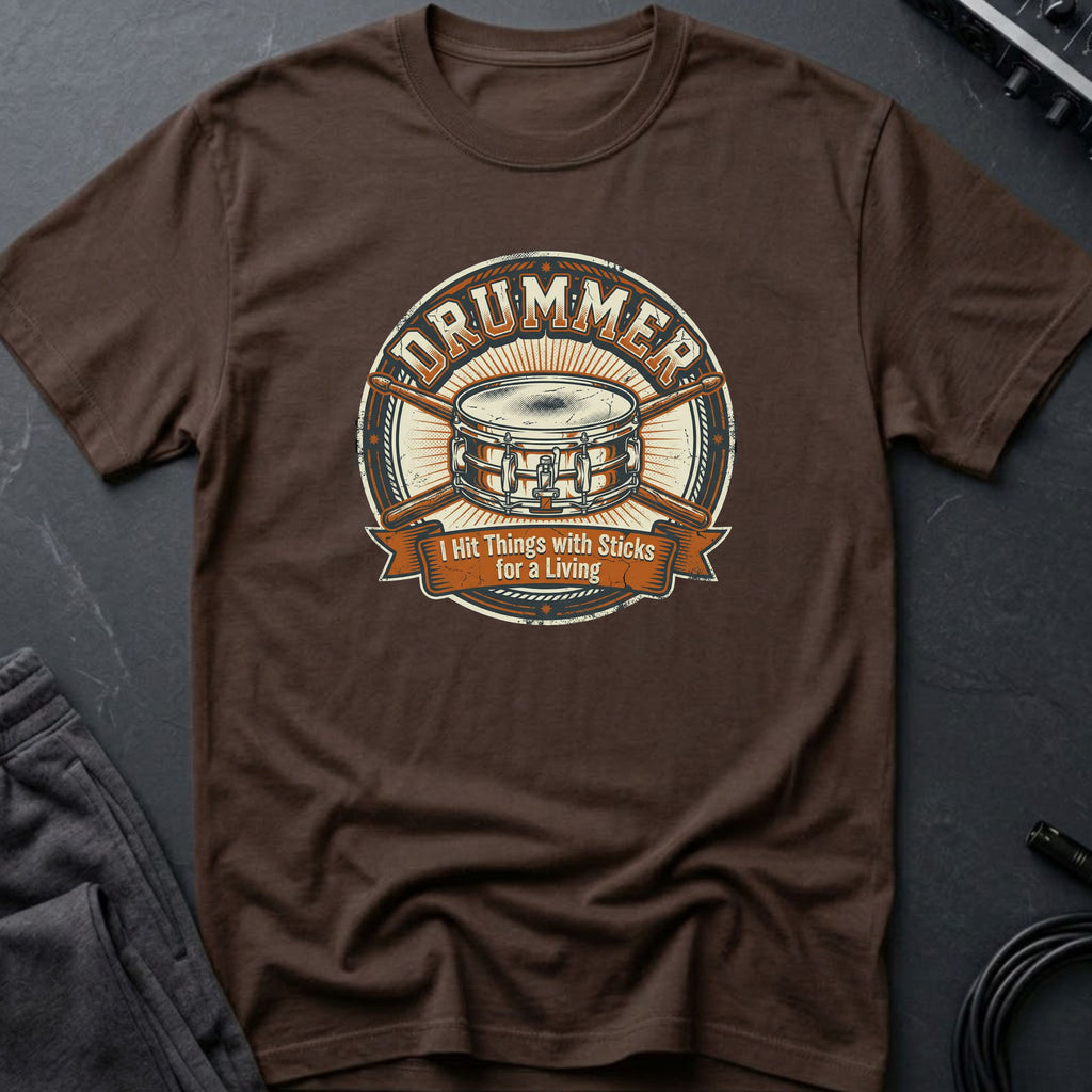 Drummer - I Hit Things With Sticks For A Living T-Shirt