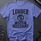Louder Than Necessary T-Shirt