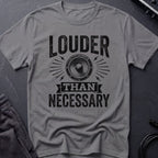Louder Than Necessary T-Shirt