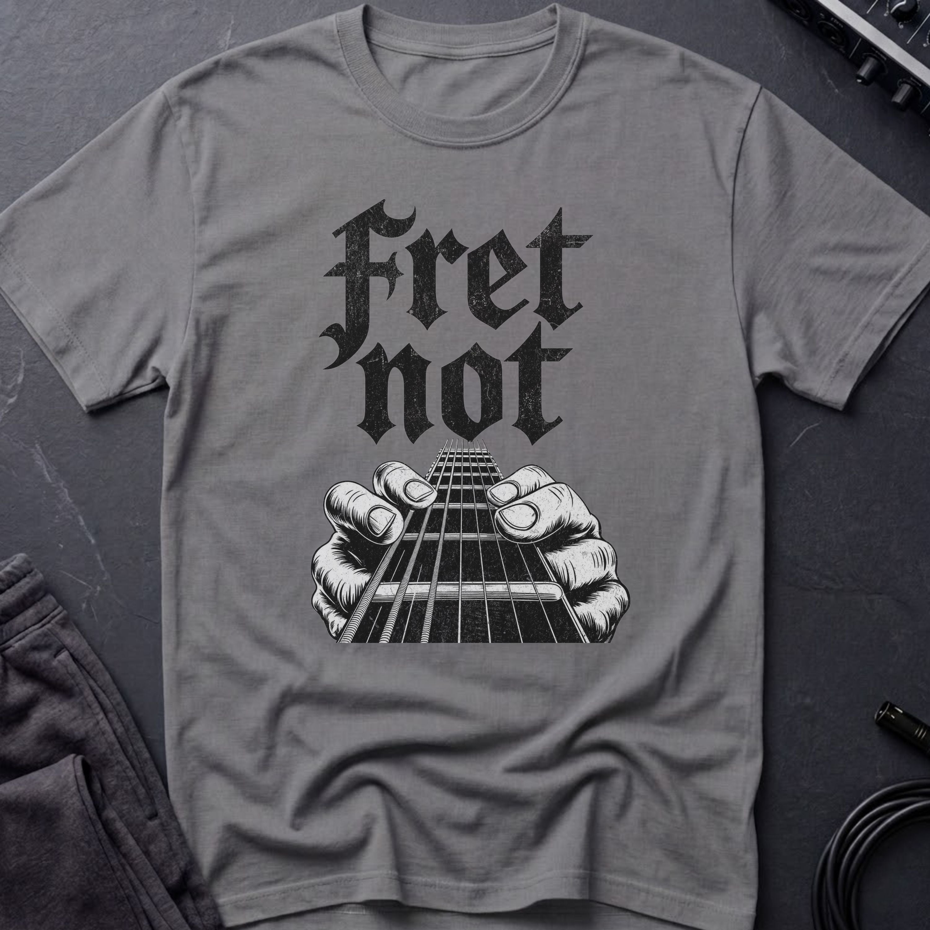 Fret Not T-Shirt