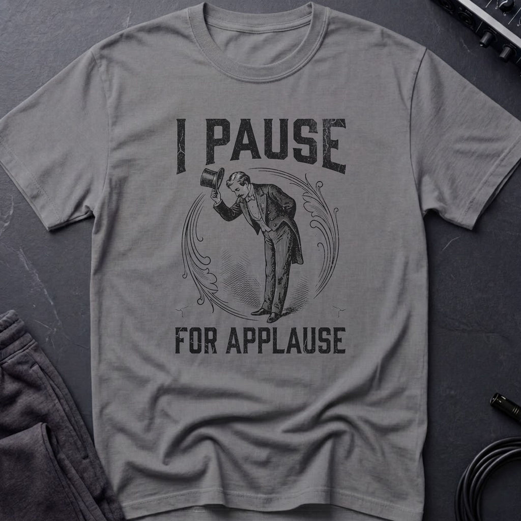 I Pause for Applause T-Shirt