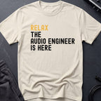 Relax The Audio Engineer Is Here T-Shirt