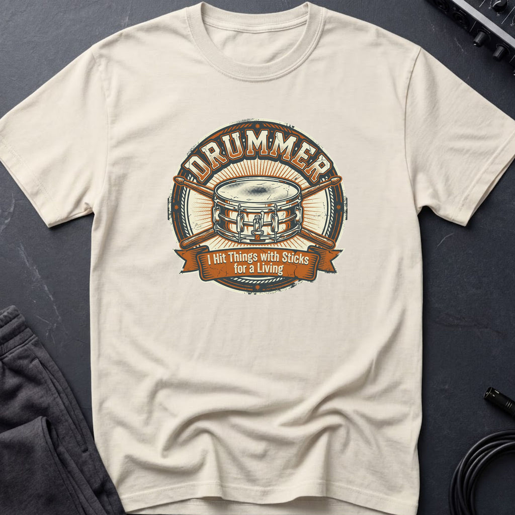 Drummer - I Hit Things With Sticks For A Living T-Shirt