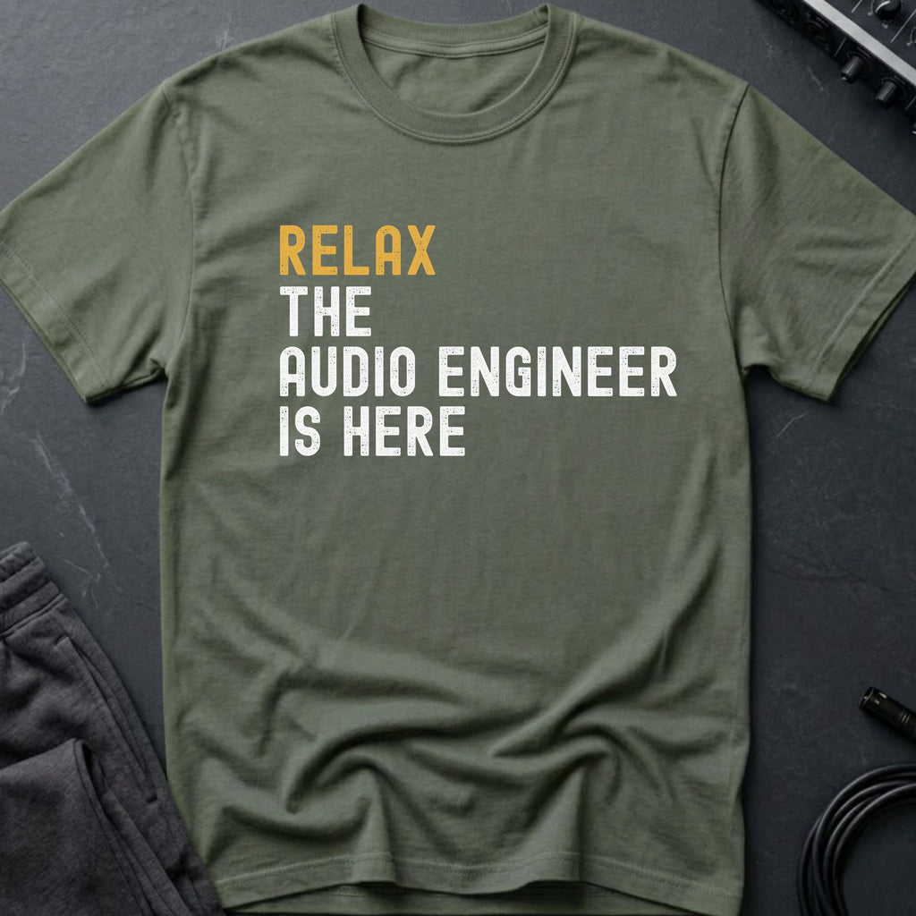 Relax The Audio Engineer Is Here T-Shirt
