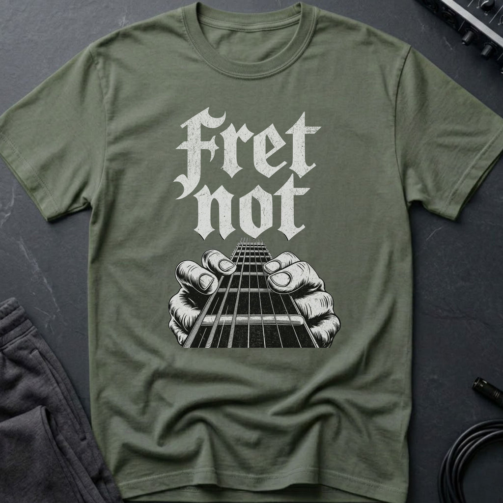Fret Not T-Shirt