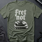 Fret Not T-Shirt