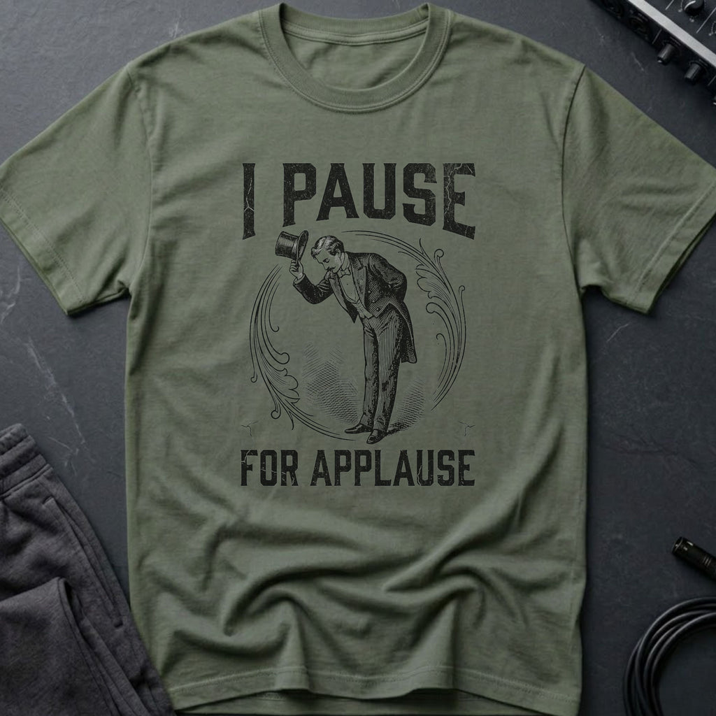 I Pause for Applause T-Shirt