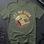 Let Me Cook T-Shirt