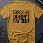 Exposure Doesn't Pay Rent T-Shirt