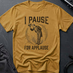 I Pause for Applause T-Shirt