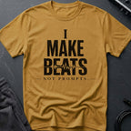 I Make Beats Not Prompts T-Shirt