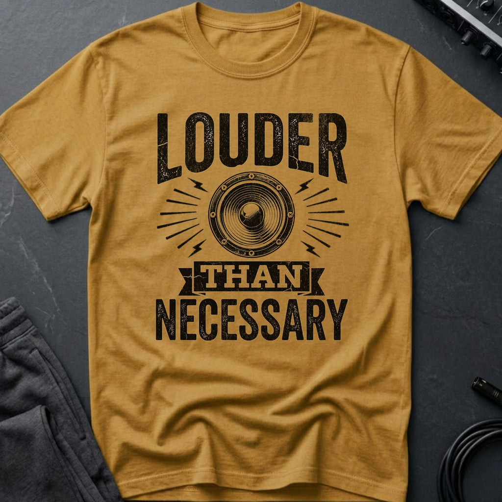Louder Than Necessary T-Shirt